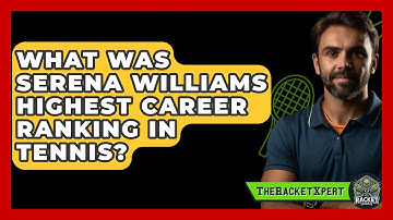 What Was Serena Williams Highest Career Ranking In Tennis? - The Racket Xpert