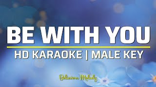 Video thumbnail of "Be With You | KARAOKE - Male Key"