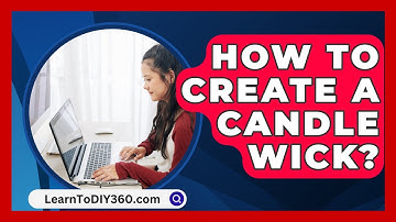 How To Create A Candle Wick? - LearnToDIY360.com