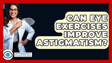 Can Eye Exercises Improve Astigmatism? - Optometry Knowledge Base