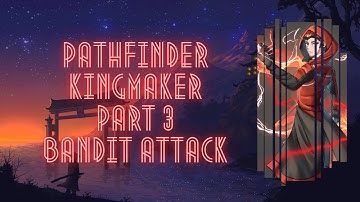 Pathfinder: Kingmaker Part 3 - Bandit Attack