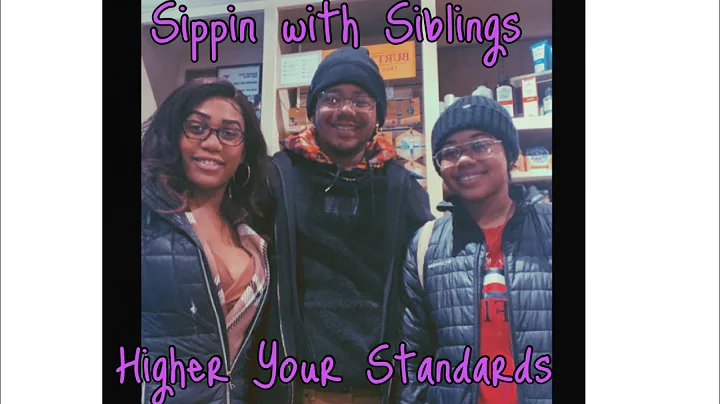 Sippin With Siblings: Higher Your Standards