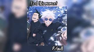 Feel this moment - Pitbull (sped up)