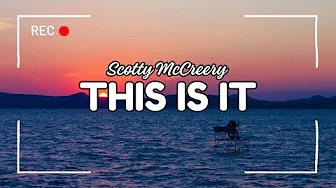 This is It ~ Scotty McCreery (Lyrics) This is It ~ Scotty McCreery (Lyrics)