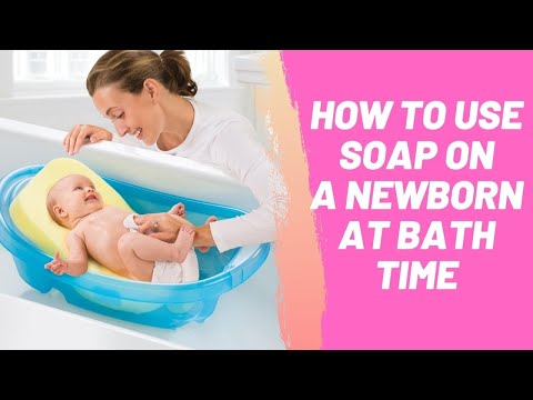 How to Use Soap on a Newborn at Bath Time