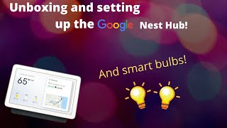 Adding smart bulbs and a Google Nest Hub to my home!