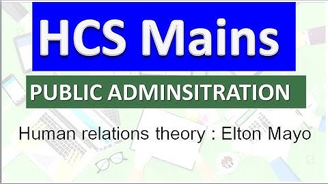 HCS Mains II Public Administration optional II Human relations theory II Elton Mayo