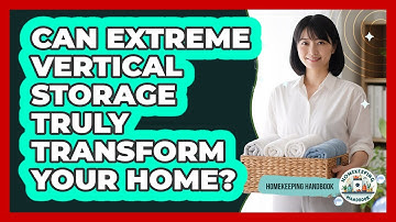 Can Extreme Vertical Storage Truly Transform Your Home? - Homekeeping Handbook