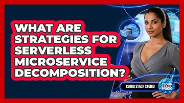 What Are Strategies For Serverless Microservice Decomposition?