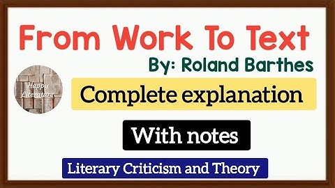 From Work To Text, essay by Roland Barthes/ Expln with proper notes (Literary Criticism and Theory)