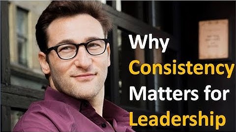 Why consistency matters for leadership [ Simon sinek ]