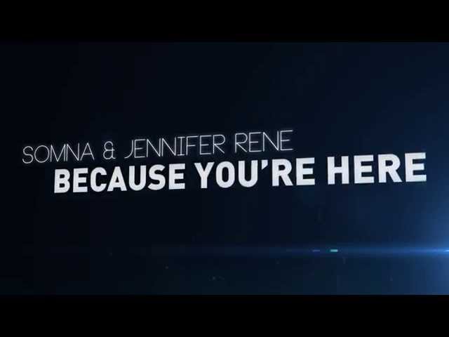 Somna & Jennifer Rene - Because You're Here