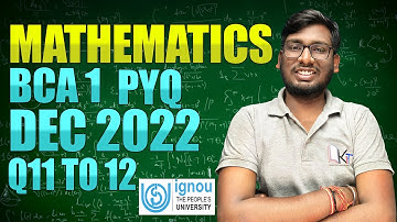BCS-012 Mathematics PYQ December 2022 | Q11 to Q12 Solved | IGNOU | Akash Ranjan