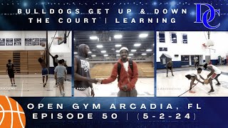 Bulldogs Get Up & Down The Court | Learning | OPEN GYM ARCADIA, FL EPISODE 50 | (5-2-24)