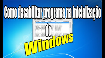 Como desabilitar programa na inicialização do Windows 7, 8 e 10 - Veja como fazer