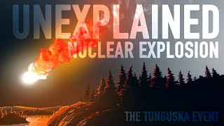 The Unexplained Nuclear Explosion of 1908 (Tunguska Event)