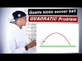 Grade 10 Math Quadratic Problem (MPM2D, Ontario) - Goalie Kicks Soccer Ball