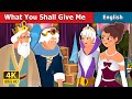 What You Shall Give Me Story in English | Stories for Teenagers | English Fairy Tales