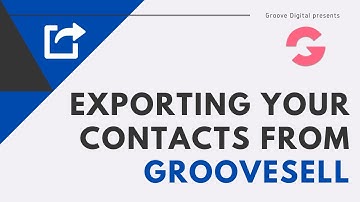 Exporting your contacts from GrooveSell