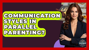 Communication Styles In Parallel Parenting? - Get Divorce Answers