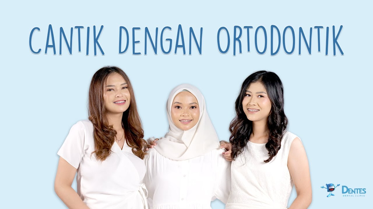 Cantik Dengan Ortodontik | Klinik Gigi Dentes
