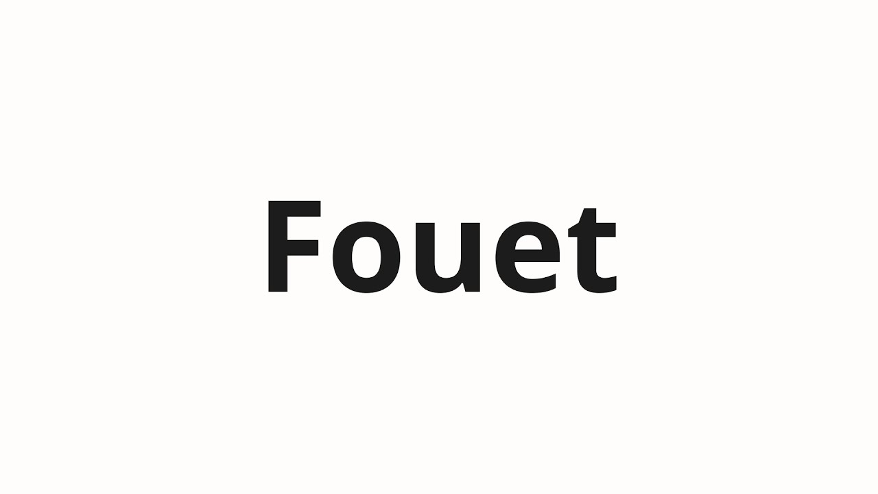 How to pronounce Fouet