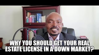 Why You Should Get Your Real Estate License in a Down Market?