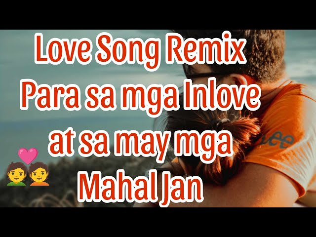 Love Song Remix Para Sa Mga Inlove at May Minamahal #lovesongs #remix #music class=