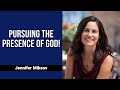 Pursuing The Presence of God! | Jennifer Miskov