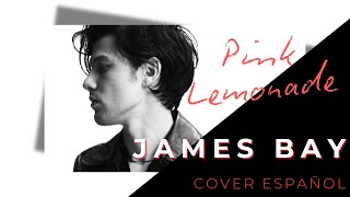 Pink Lemonade - James Bay Cover Español D4Ve