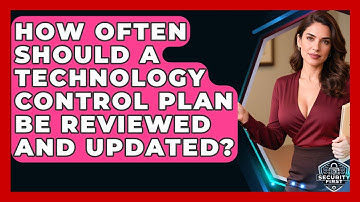 How Often Should A Technology Control Plan Be Reviewed And Updated? - SecurityFirstCorp.com