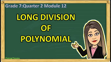 LONG DIVISION OF POLYNOMIAL (PART 2)|GRADE 7 QUARTER 2 MODUE 12|MATH TUTORIAL|CHANG DAYAN