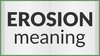 Erosion | meaning of Erosion