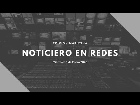 Noticiero en Redes Emisión Matutina Miércoles 8 de Enero 2020