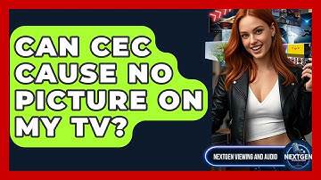 Can CEC Cause No Picture On My TV? - NextGen Viewing and Audio