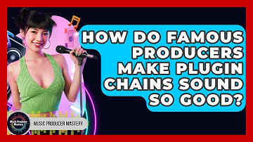 How Do Famous Producers Make Plugin Chains Sound So Good? - Music Producer Mastery