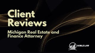 Client Reviews of Michigan Real Estate and Finance Attorney.
