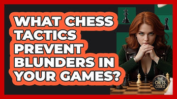 What Chess Tactics Prevent Blunders In Your Games? - The Chess Codex