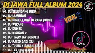 DJ JAWA FULL ALBUM VIRAL TIKTOK 2024 || DJ SELENDANG BIRU X DJ LAMUNAN X SUCI TANPA IKLAN