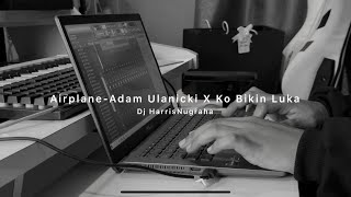 DJ SAD!! AIRPLANE Adam Ulanicki x KO BIKIN LUKA -  Dj HarrisNugraha New!!