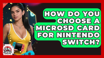 How Do You Choose A MicroSD Card For Nintendo Switch? - Joystick Generations
