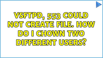 vsftpd, 553 Could not create file. How do I chown two different users?