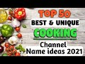 Top 50 cooking channel name ideas 2021  best cooking channel name ideas for youtube