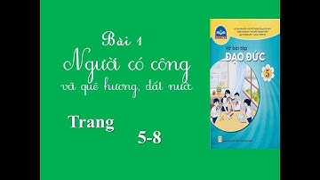 Vở bài tập Đạo đức lớp 5 chân trời | Bài 1 người có công với quê hương đất nước| Trang 5,6,7,8
