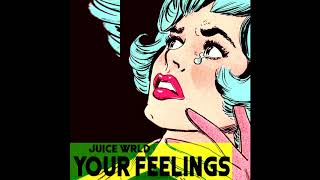 Juice Wrld - YOUR FEELINGS