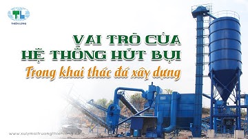 Vai trò của hệ thống hút bụi trong khai thác đá xây dựng | 0965 565 579
