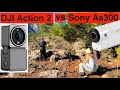 DJI Action 2 vs Sony As300