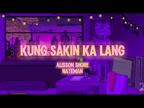 Kung Sakin Ka Lang - Alisson Shore ft. Nateman (Lyrics)