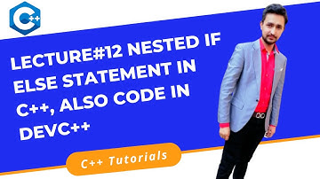 Lecture#12 Nested if else Statement in C++ and Implement in DevC++ || C++ Tutorials for Beginners