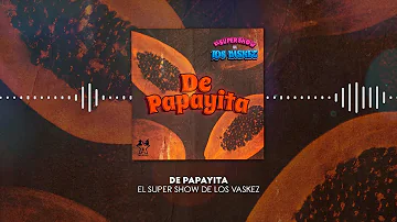 El Super Show De Los Vaskez - De Papayita (Video Lyric)